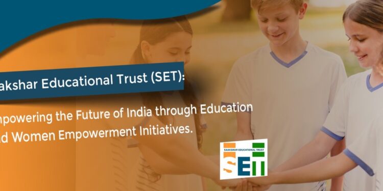Saakshar Educational Trust (SET): Empowering the Future of India through Education and Women Empowerment Initiatives