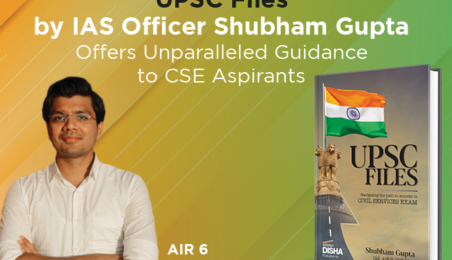 Disha’s Book ‘UPSC Files’ by Shubham Gupta (IAS) Offers Unparalleled Guidance to CSE Aspirants