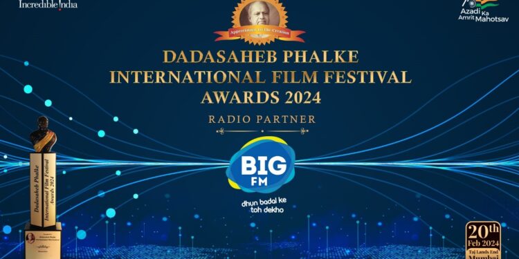 BIG FM ANNOUNCED AS THE OFFICIAL ‘RADIO PARTNER’ FOR THE PRESTIGIOUS ‘DADASAHEB PHALKE INTERNATIONAL FILM FESTIVAL AWARDS 2024’