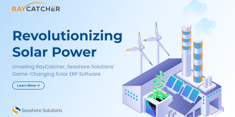 Revolutionizing Solar Power: Unveiling RayCatcher, Seashore Solutions’ Game-Changing Solar ERP Software