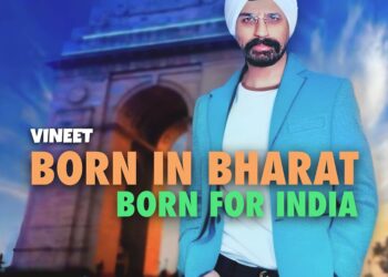 Vineet Singh Hukmani’s New Patriotic Anthem ‘Born In Bharat, Born For India’ Resonates with the Heartbeat of the Nation