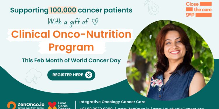 Love Heals Cancer and ZenOnco.io support 100,000+ cancer patients with free Onco-Nutrition Consultations this World Cancer Day