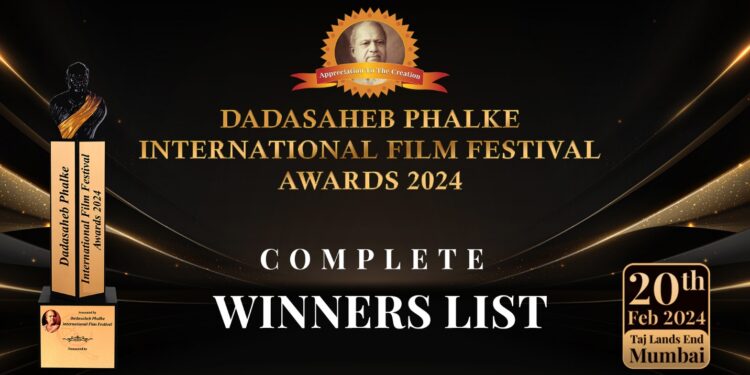 DADASAHEB PHALKE INTERNATIONAL FILM FESTIVAL AWARDS 2024: WINNERS LIST
