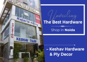 Unveiling The Best Hardware Shop in Noida – Keshav Hardware & Ply Decor