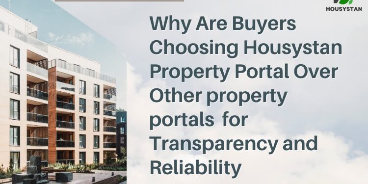 Why Are Buyers Choosing Housystan Property Portal Over Other property portals for Transparency and Reliability