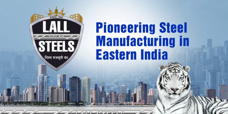 Lall Steels Pvt. Ltd.: Pioneering Steel Manufacturing in Eastern India