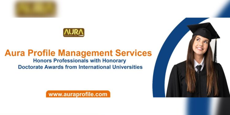 Aura Profile Management Services Honors Professionals with Honorary Doctorate Awards from International Universities