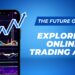 The Future of Trading: Exploring Online Trading Apps