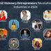 Meet 12 Visionary Entrepreneurs Revolutionizing Industries in 2024