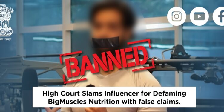 High Court Slams Influencer for Defaming BigMuscles Nutrition with false claims.
