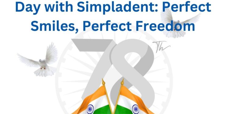 Celebrate This Independence Day with Simpladent: Perfect Smiles, Perfect Freedom
