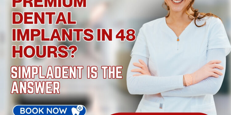 LOOKING FOR PREMIUM DENTAL IMPLANTS IN 48 HOURS? SIMPLADENT IS THE ANSWER 