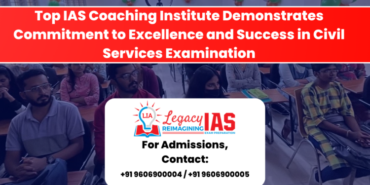 Top IAS Coaching Institute Demonstrates Commitment to Excellence and Success in Civil Services Examination