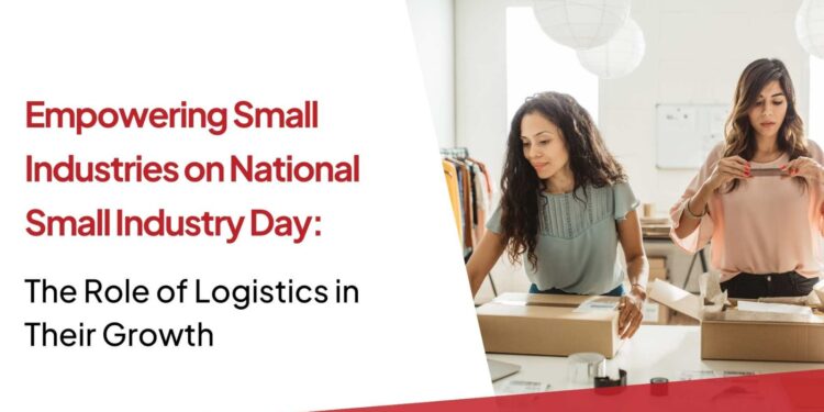Empowering Small Industries on National Small Industry Day: The Role of Logistics in Their Growth