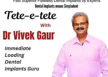 Tete-e-tete with Dr Vivek Gaur, Chief Consultant, Simpladent & Implant Guru