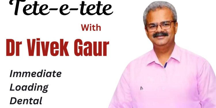 Tete-e-tete with Dr Vivek Gaur, Chief Consultant, Simpladent & Implant Guru
