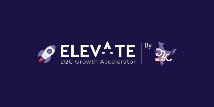 D2C Insider launches Cohort-3 of Elevate Growth Accelerator for Early-Stage D2C Brands with upto 1cr in seed funding